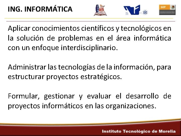 ING. INFORMÁTICA Aplicar conocimientos científicos y tecnológicos en la solución de problemas en el