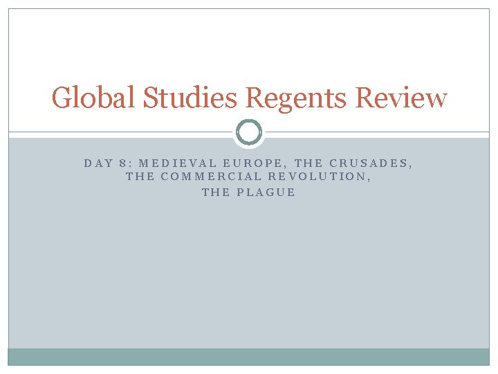 Global Studies Regents Review DAY 8: MEDIEVAL EUROPE, THE CRUSADES, THE COMMERCIAL REVOLUTION, THE