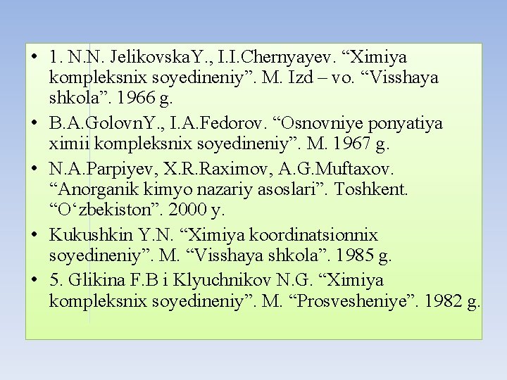  • 1. N. N. Jelikovska. Y. , I. I. Chernyayev. “Ximiya kompleksnix soyedineniy”.