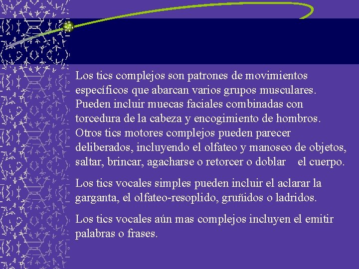 Los tics complejos son patrones de movimientos específicos que abarcan varios grupos musculares. Pueden