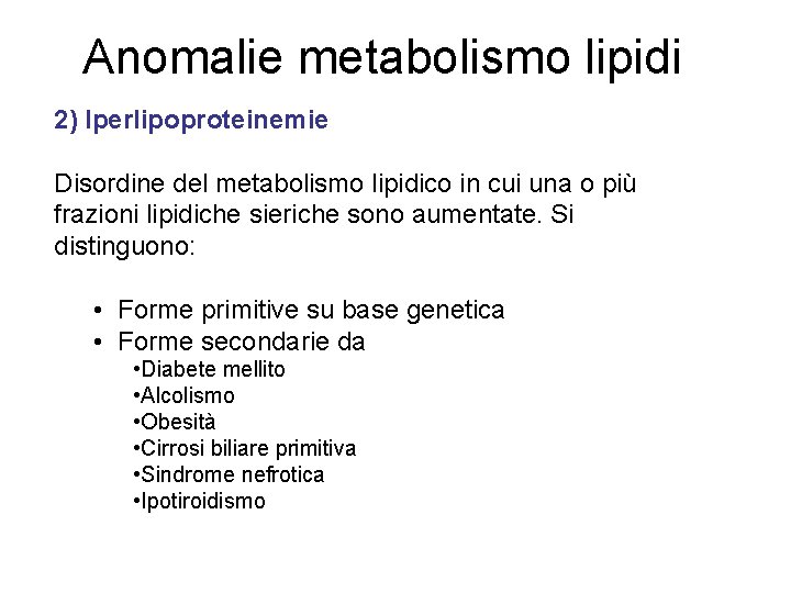 Anomalie metabolismo lipidi 2) Iperlipoproteinemie Disordine del metabolismo lipidico in cui una o più