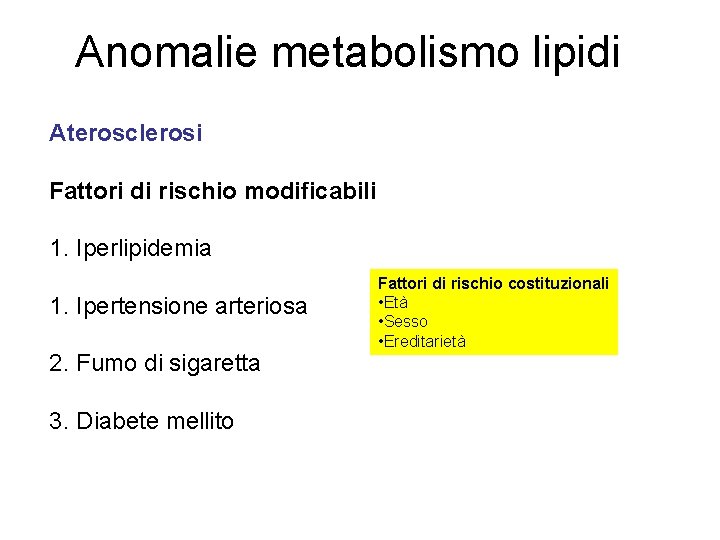 Anomalie metabolismo lipidi Aterosclerosi Fattori di rischio modificabili 1. Iperlipidemia 1. Ipertensione arteriosa 2.