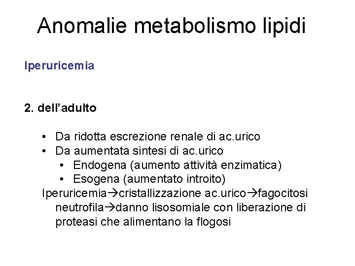 Anomalie metabolismo lipidi Iperuricemia 2. dell’adulto • Da ridotta escrezione renale di ac. urico