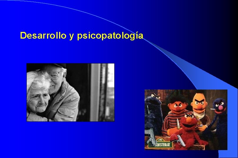 Desarrollo y psicopatología 