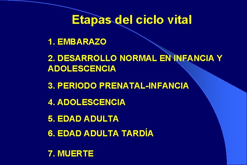 Etapas del ciclo vital 1. EMBARAZO 2. DESARROLLO NORMAL EN INFANCIA Y ADOLESCENCIA 3.