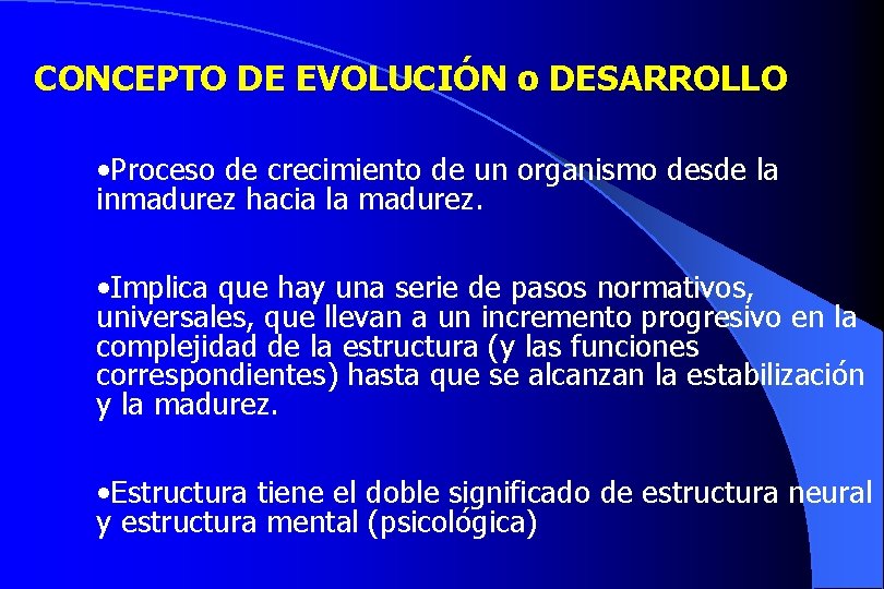 CONCEPTO DE EVOLUCIÓN o DESARROLLO • Proceso de crecimiento de un organismo desde la