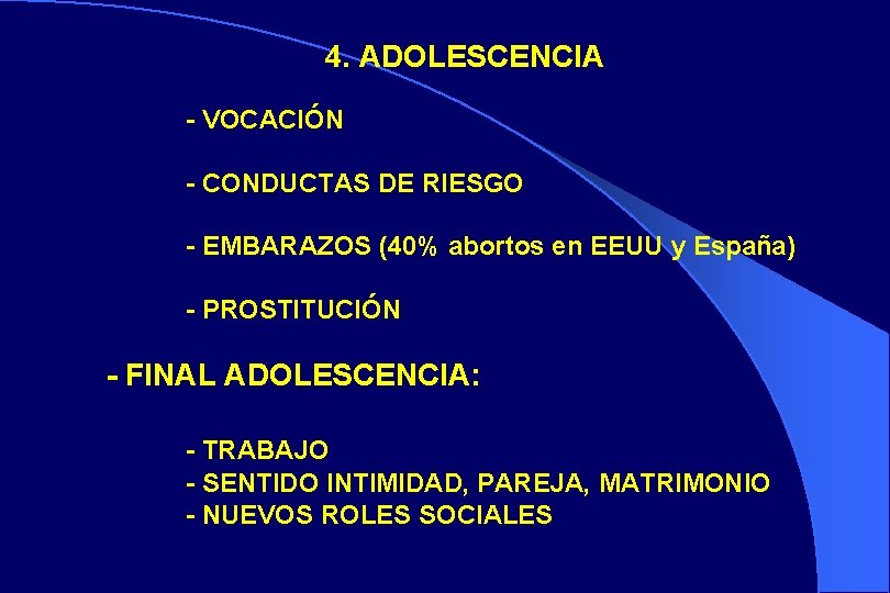 4. ADOLESCENCIA - VOCACIÓN - CONDUCTAS DE RIESGO - EMBARAZOS (40% abortos en EEUU
