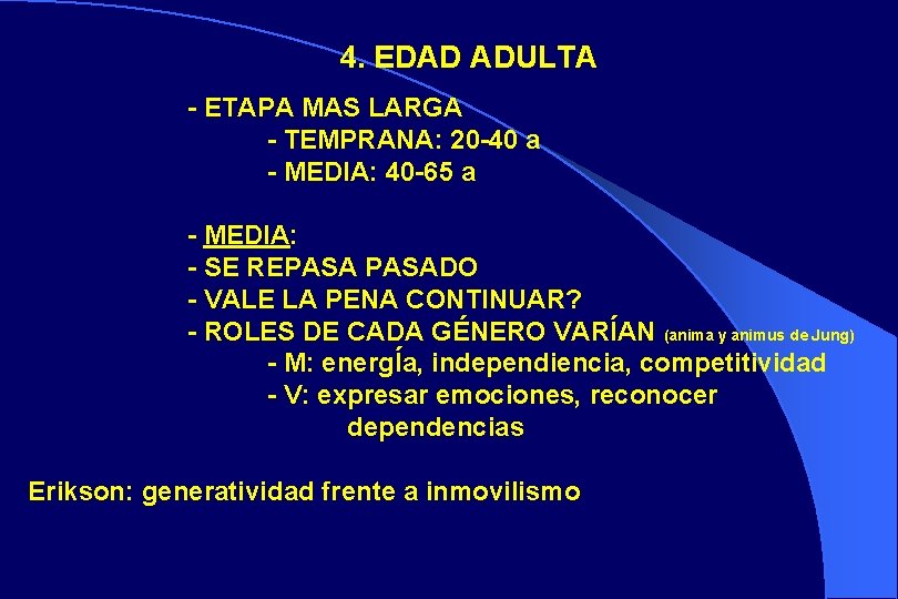 4. EDAD ADULTA - ETAPA MAS LARGA - TEMPRANA: 20 -40 a - MEDIA: