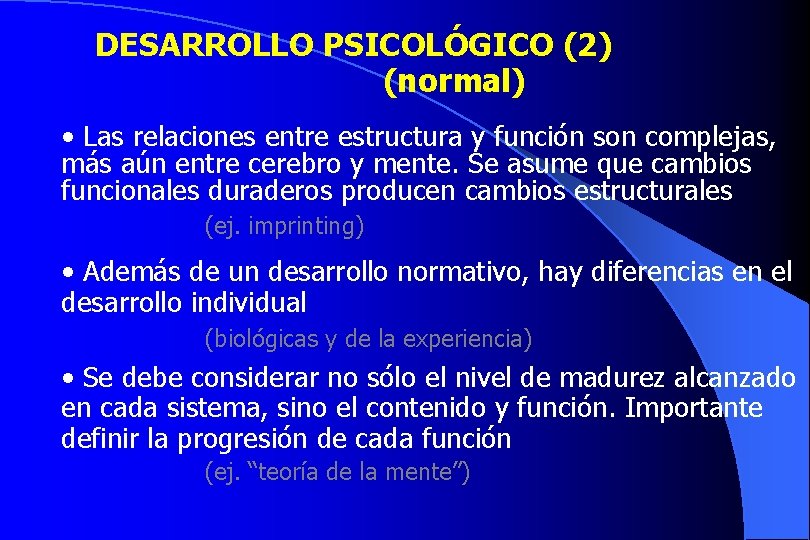 DESARROLLO PSICOLÓGICO (2) (normal) • Las relaciones entre estructura y función son complejas, más