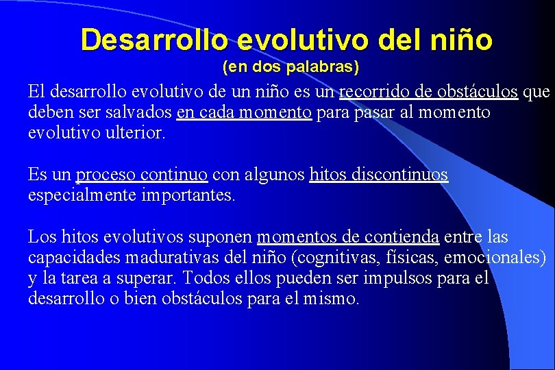 Desarrollo evolutivo del niño (en dos palabras) El desarrollo evolutivo de un niño es