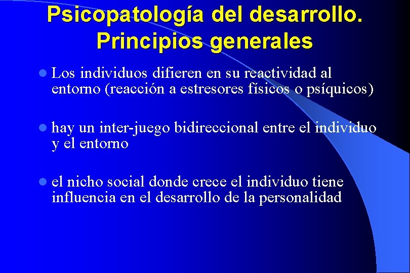 Psicopatología del desarrollo. Principios generales l Los individuos difieren en su reactividad al entorno