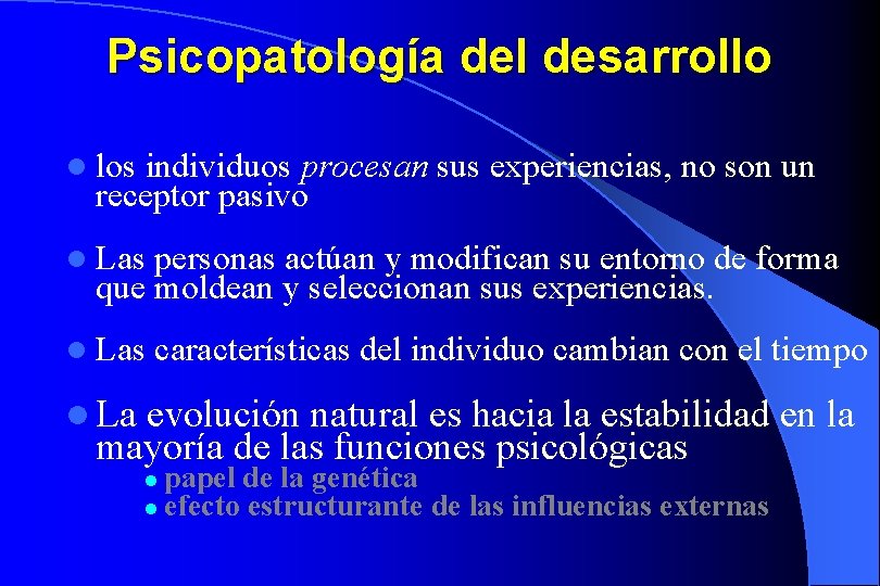 Psicopatología del desarrollo l los individuos procesan sus experiencias, no son un receptor pasivo