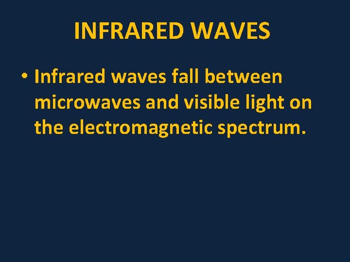 INFRARED WAVES • Infrared waves fall between microwaves and visible light on the electromagnetic