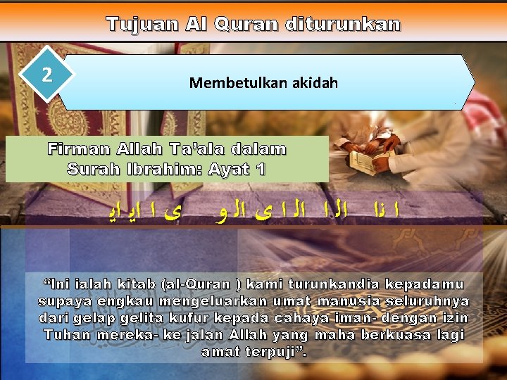 Tujuan Al Quran diturunkan 2 Membetulkan akidah Firman Allah Ta’ala dalam Surah Ibrahim: Ayat