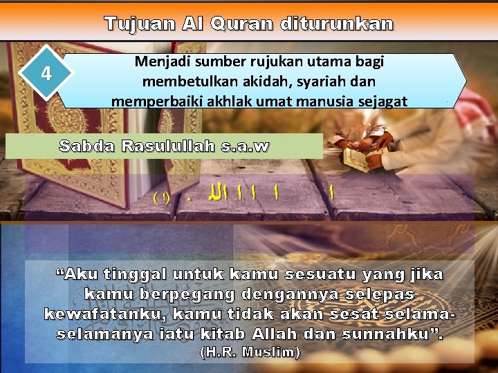 Tujuan Al Quran diturunkan 4 Menjadi sumber rujukan utama bagi membetulkan akidah, syariah dan