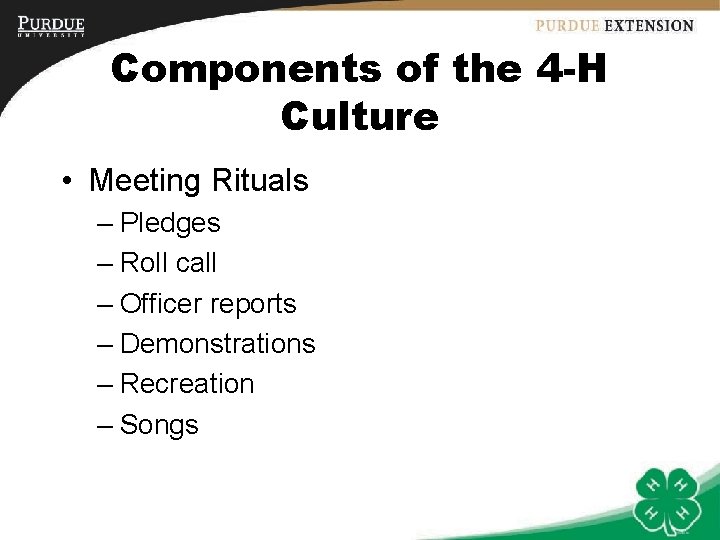 Components of the 4 -H Culture • Meeting Rituals – Pledges – Roll call