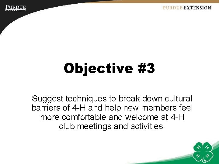 Objective #3 Suggest techniques to break down cultural barriers of 4 -H and help