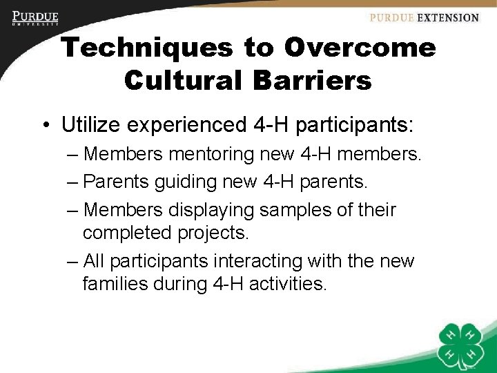 Techniques to Overcome Cultural Barriers • Utilize experienced 4 -H participants: – Members mentoring