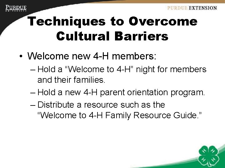 Techniques to Overcome Cultural Barriers • Welcome new 4 -H members: – Hold a