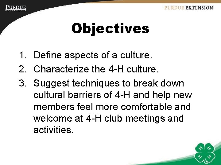 Objectives 1. Define aspects of a culture. 2. Characterize the 4 -H culture. 3.