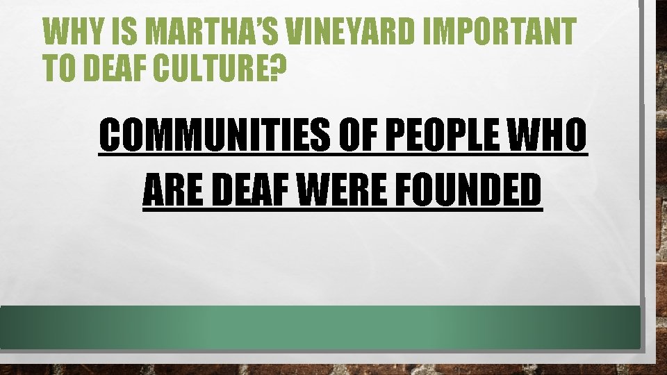 WHY IS MARTHA’S VINEYARD IMPORTANT TO DEAF CULTURE? COMMUNITIES OF PEOPLE WHO ARE DEAF WHY IS MARTHA’S VINEYARD IMPORTANT TO DEAF CULTURE? COMMUNITIES OF PEOPLE WHO ARE DEAF