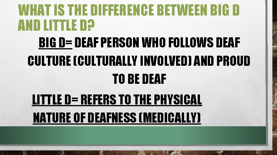 WHAT IS THE DIFFERENCE BETWEEN BIG D AND LITTLE D? BIG D= DEAF PERSON WHAT IS THE DIFFERENCE BETWEEN BIG D AND LITTLE D? BIG D= DEAF PERSON