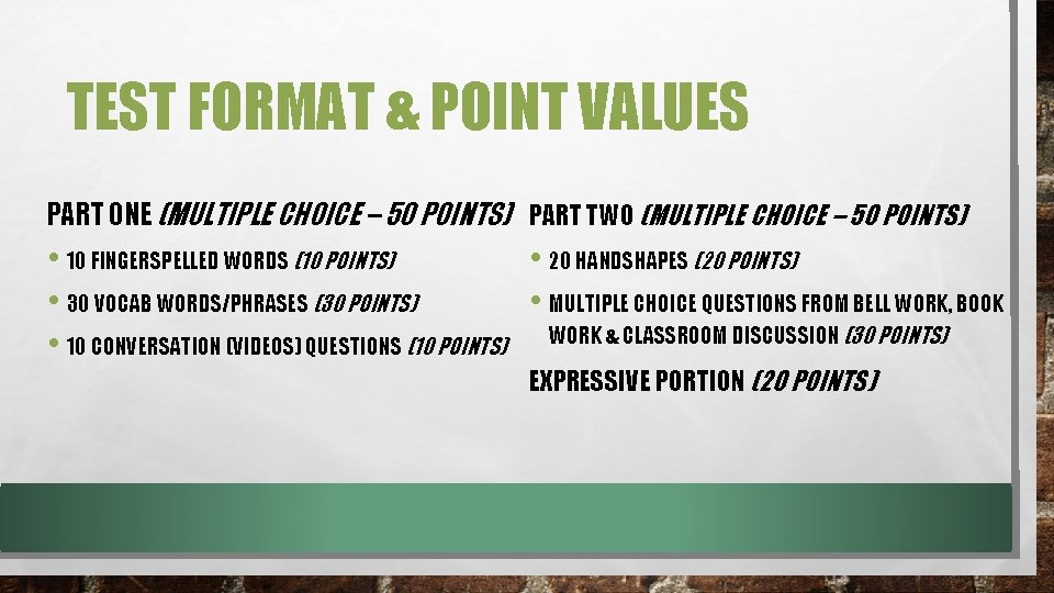TEST FORMAT & POINT VALUES PART ONE (MULTIPLE CHOICE – 50 POINTS) PART TWO TEST FORMAT & POINT VALUES PART ONE (MULTIPLE CHOICE – 50 POINTS) PART TWO