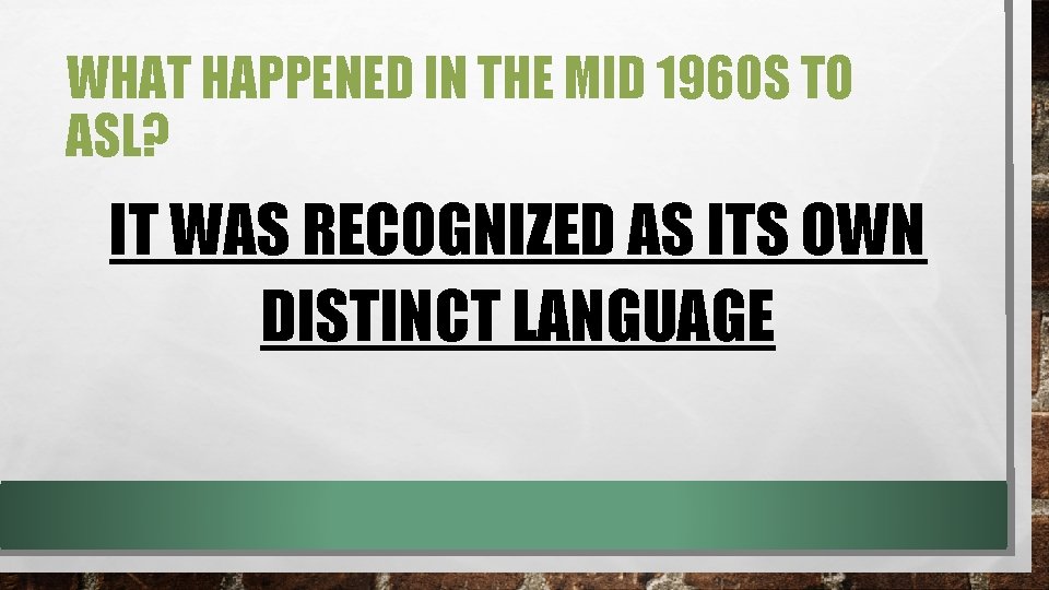 WHAT HAPPENED IN THE MID 1960 S TO ASL? IT WAS RECOGNIZED AS ITS WHAT HAPPENED IN THE MID 1960 S TO ASL? IT WAS RECOGNIZED AS ITS
