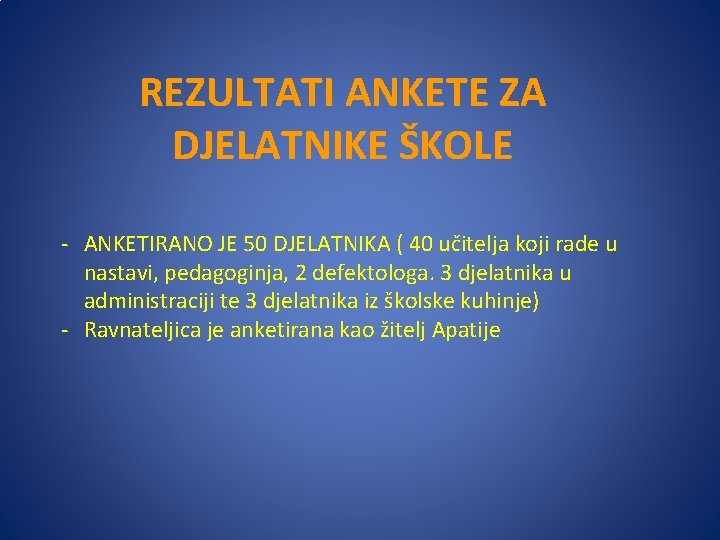 REZULTATI ANKETE ZA DJELATNIKE ŠKOLE - ANKETIRANO JE 50 DJELATNIKA ( 40 učitelja koji