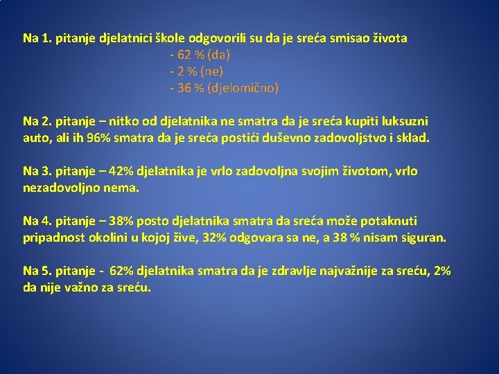 Na 1. pitanje djelatnici škole odgovorili su da je sreća smisao života - 62