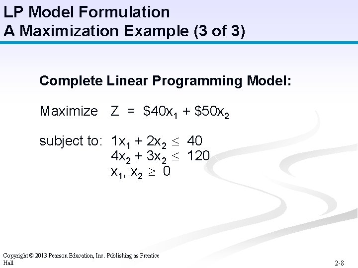 LP Model Formulation A Maximization Example (3 of 3) Complete Linear Programming Model: Maximize