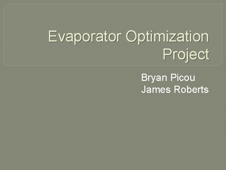 Evaporator Optimization Project Bryan Picou James Roberts 