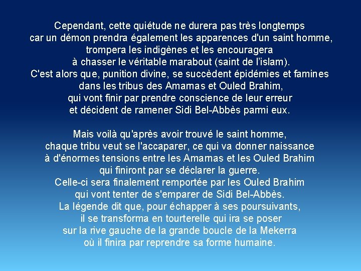 Cependant, cette quiétude ne durera pas très longtemps car un démon prendra également les