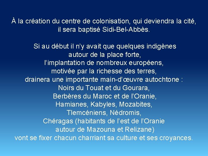 À la création du centre de colonisation, qui deviendra la cité, il sera baptisé