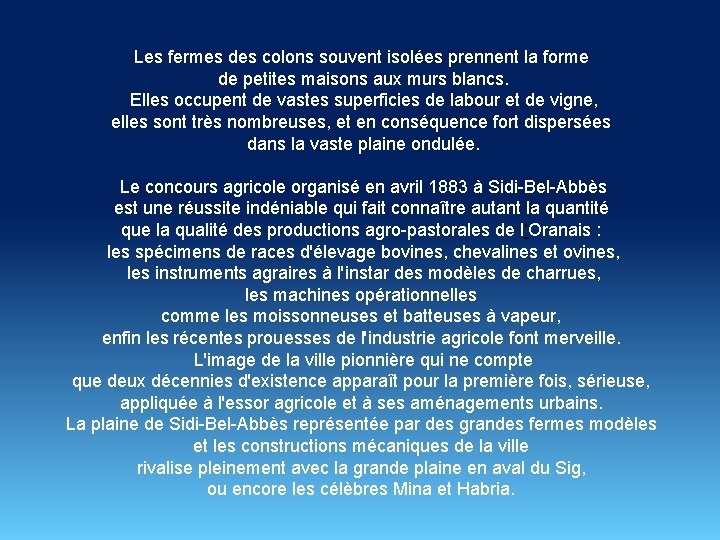 Les fermes des colons souvent isolées prennent la forme de petites maisons aux murs