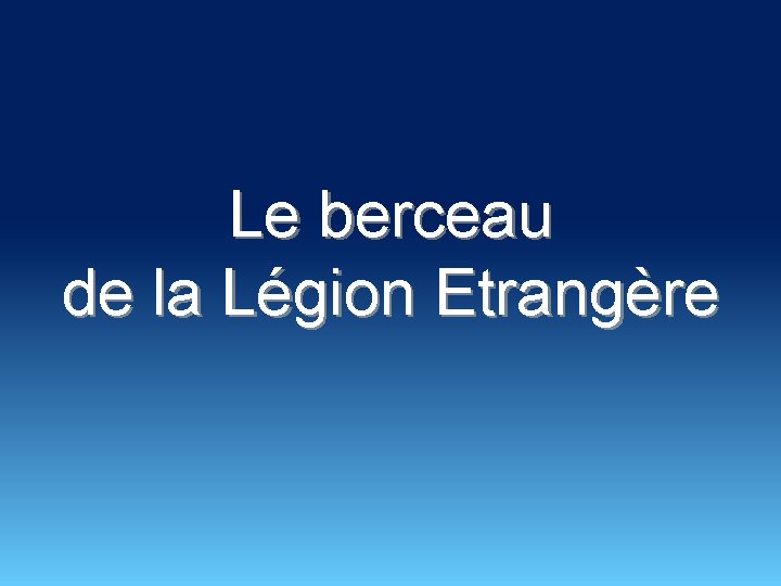 Le berceau de la Légion Etrangère 