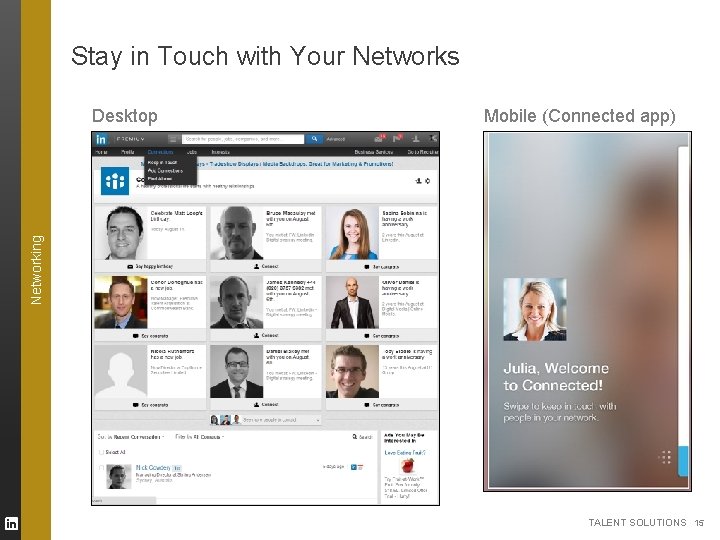 Stay in Touch with Your Networks Mobile (Connected app) Networking Desktop TALENT SOLUTIONS 15