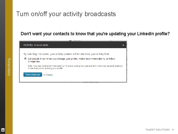 Turn on/off your activity broadcasts Networking Don't want your contacts to know that you're