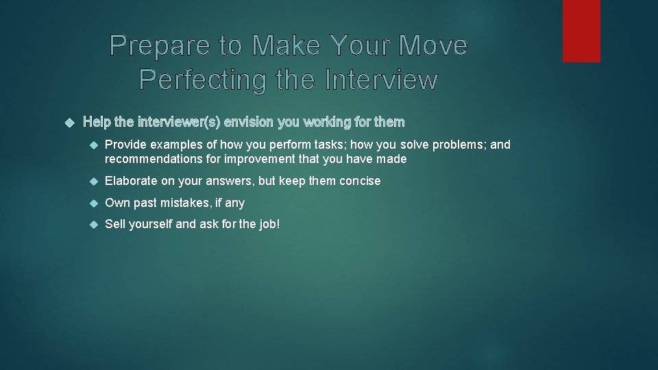 Prepare to Make Your Move Perfecting the Interview Help the interviewer(s) envision you working