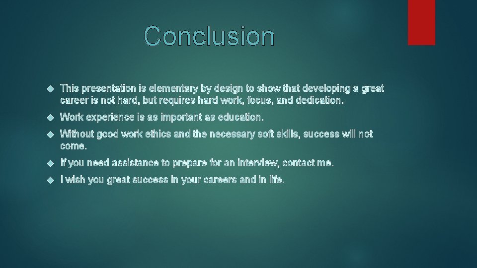 Conclusion This presentation is elementary by design to show that developing a great career