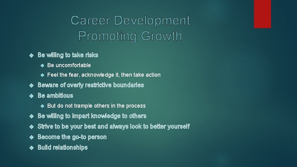 Career Development Promoting Growth Be willing to take risks Be uncomfortable Feel the fear,