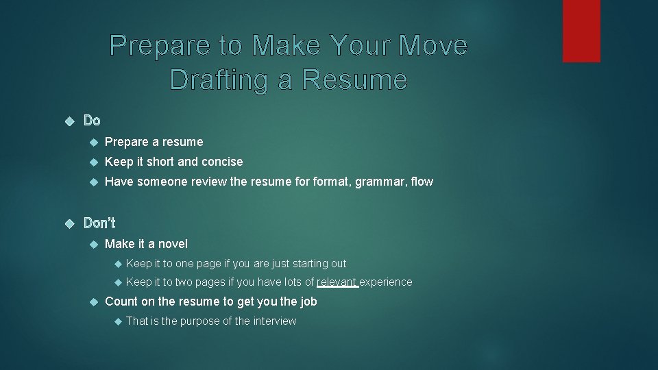 Prepare to Make Your Move Drafting a Resume Do Prepare a resume Keep it
