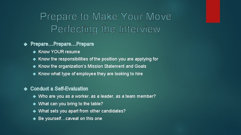 Prepare to Make Your Move Perfecting the Interview Prepare…Prepare Know YOUR resume Know the