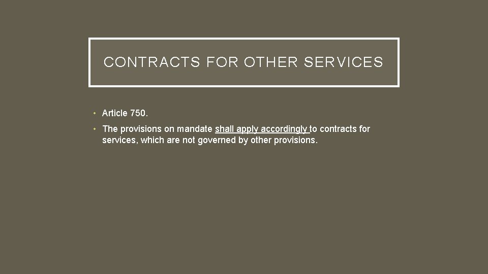 CONTRACTS FOR OTHER SERVICES • Article 750. • The provisions on mandate shall apply