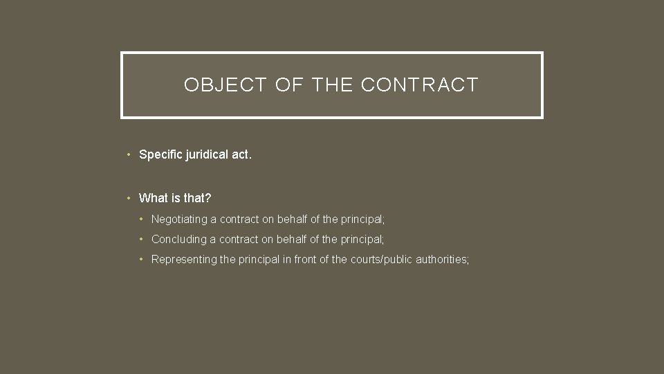 OBJECT OF THE CONTRACT • Specific juridical act. • What is that? • Negotiating