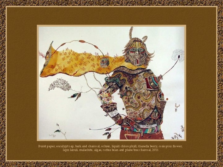 Burnt paper, eucalypt sap, bark and charcoal, ochres, liquid chlorophyll, dianella berry, coriopsus flower,