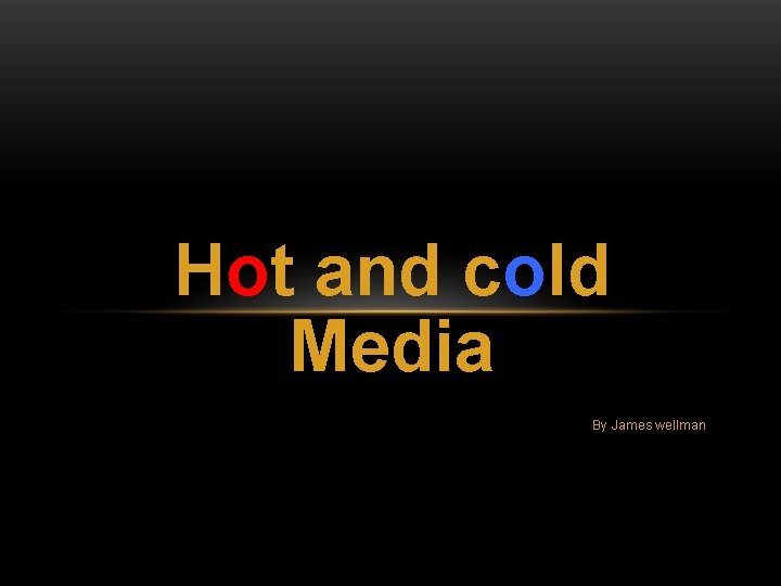 Hot and cold Media By James wellman 