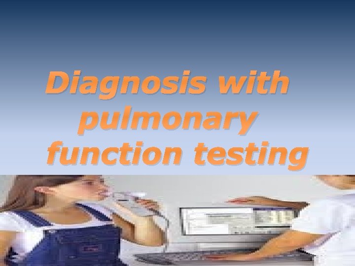 Diagnosis with pulmonary function testing 