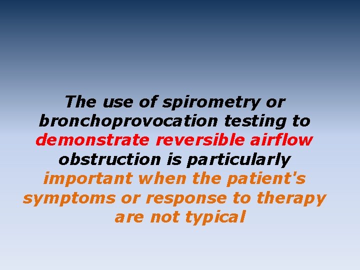 The use of spirometry or bronchoprovocation testing to demonstrate reversible airflow obstruction is particularly