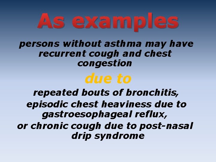 As examples persons without asthma may have recurrent cough and chest congestion due to